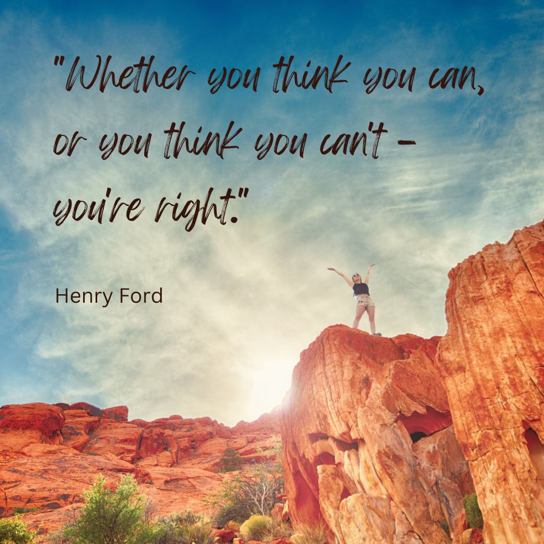 Whether you think you can, or you think you can't – you're right.